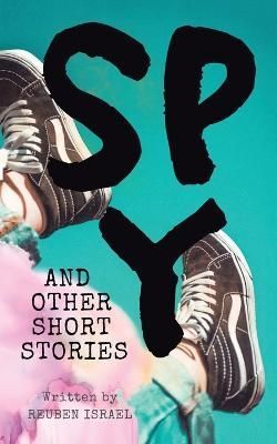 Spy and Other Short Stories By Reuben Israel 9781543766943 (Paperback)