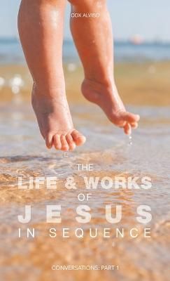 The Life & Works of Jesus in Sequence By Cox Alviso 9781543770797