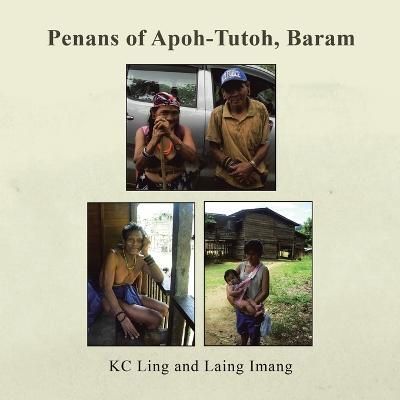 Penans of Apoh-Tutoh, Baram By Ling 9781543773224 (Paperback)
