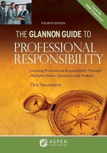The Glannon Guide to Professional Responsibility By Dru Stevenson