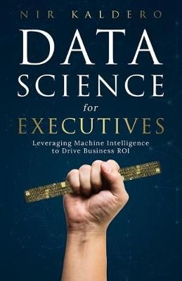 Data Science for Executives By Kaldero 9781544511252 (Paperback)