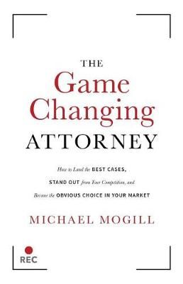 The Game Changing Attorney By Michael Mogill 9781544512518 (Paperback)