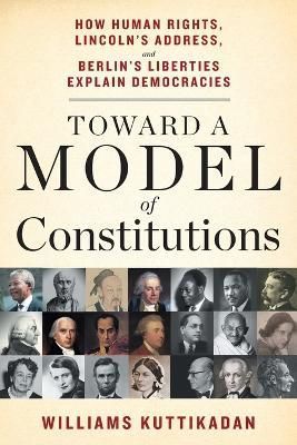 Toward a Model of Constitutions: How Human Rights, Lincoln's Address, and Berlin's Liberties Explain Democracies
