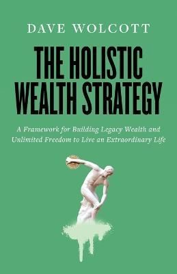 The Holistic Wealth Strategy By Dave Wolcott 9781544536057 (Paperback)
