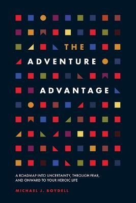 The Adventure Advantage By Michael J Boydell 9781544541426 (Paperback)