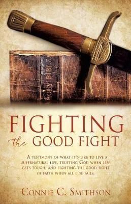 Fight the Good Fight By Connie C Smithson 9781545602003 (Paperback)