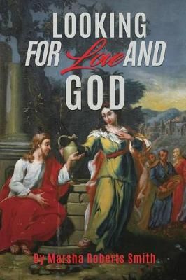 Looking for Love and God By Marsha Roberts Smith 9781545607657