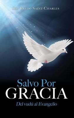 Salvo Por Gracia By Dr Fredo Saint Charles 9781545608227 (Hardback)