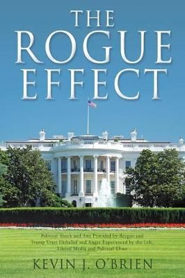 THE ROGUE EFFECT: Political Shock and Awe Provided by Reagan and Trump Utter Disbelief and Anger Experienced by the Left, Liberal Media and ...