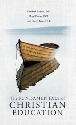 The Fundamentals of Christian Education By Elizabeth, PhD Meyers