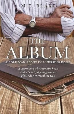 ALBUM An old man alone in a nursing home By Blake 9781545613283