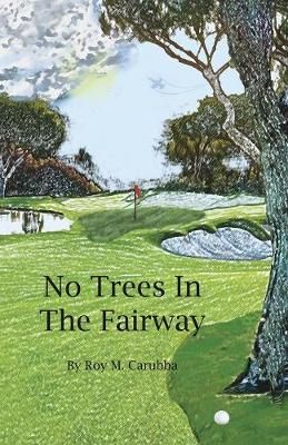 No Trees in the Fairway By Carubba, Roy Martial 9781545614914