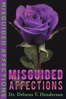 Misguided Affections By Dr Delores T Henderson 9781545616208