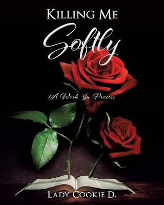 Killing Me Softly By D 9781545621202 (Paperback)