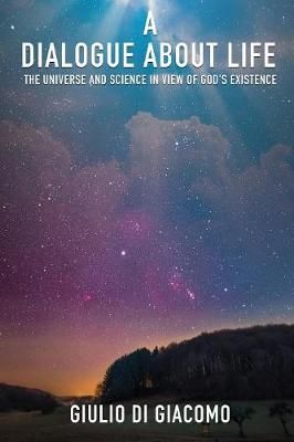 Dialogue About Life, the Universe and Science in View of God's Existence