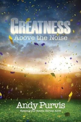 Greatness Above the Noise By Purvis 9781545626184 (Paperback)