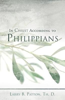 In Christ According to Philippians By D 9781545627730 (Paperback)