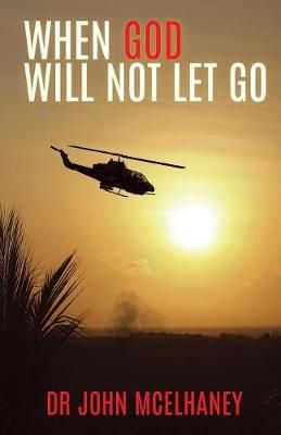 When God Will Not Let Go By Dr John McElhaney 9781545630334