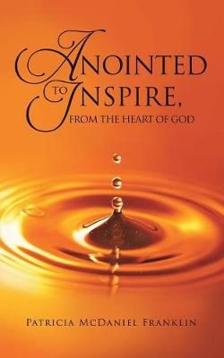 ANOINTED TO INSPIRE, FROM THE HEART OF GOD 9781545636794 (Paperback)