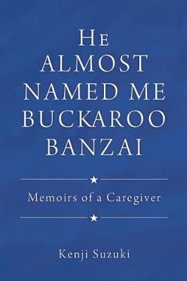 He Almost Named Me Buckaroo Banzai By Kenji Suzuki 9781545640722