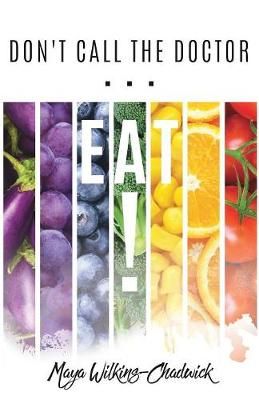 Don't Call the Doctor...EAT! By Wilkins-Chadwick 9781545641026