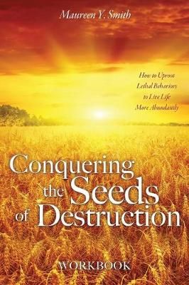 Conquering the Seeds of Destruction Workbook By Smith 9781545641682
