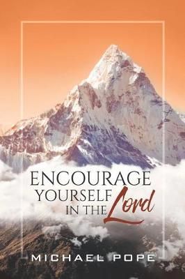 Encourage Yourself in the Lord By Michael Pope 9781545644409