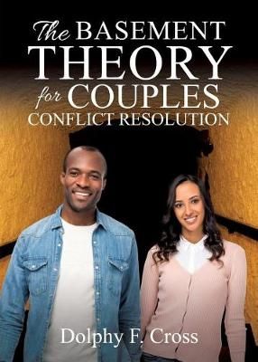 Basement Theory for Couples Conflict Resolution By Cross 9781545650929