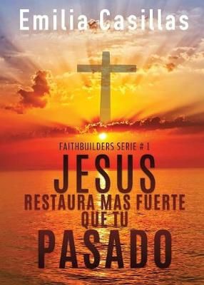Jesus restaura mas fuerte que tu pasado By Casillas 9781545660485