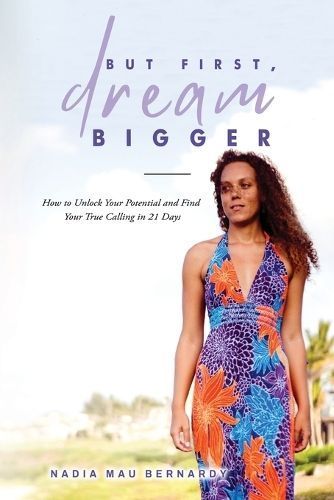 But First, Dream Bigger By Nadia Mau Bernardy 9781545756744