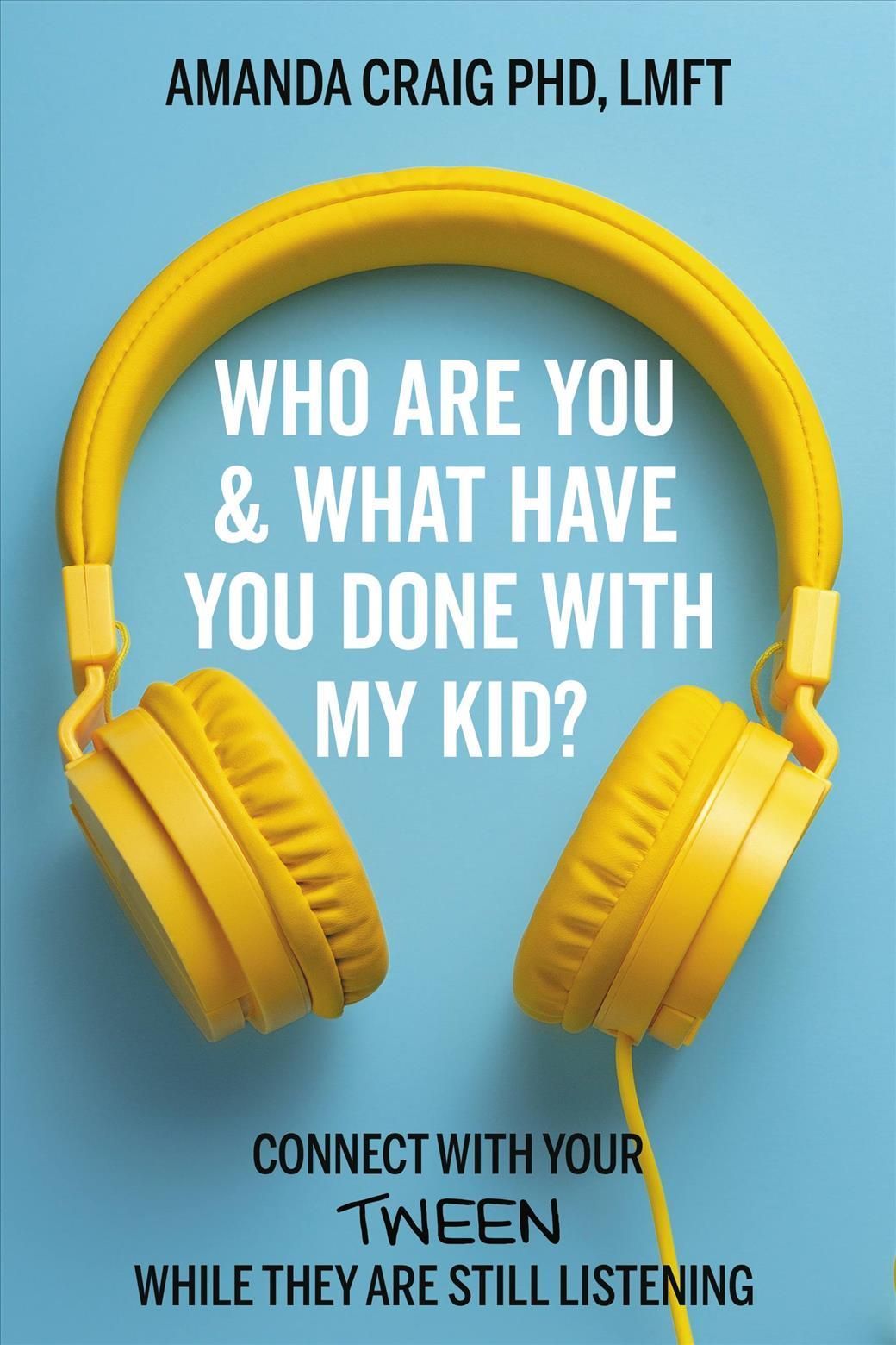 Who Are You & What Have You Done With My Kid? By Amanda Craig