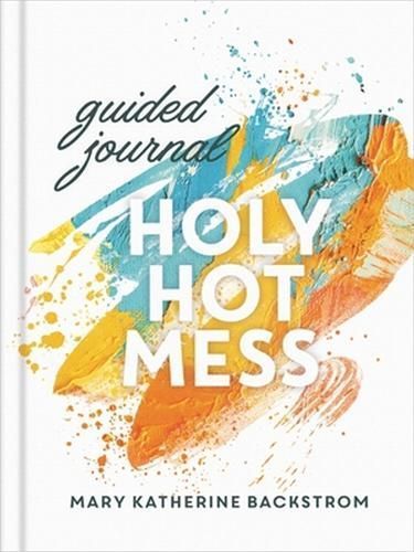 Holy Hot Mess Guided Journal By Mary K Backstrom 9781546013679