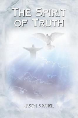 The Spirit of Truth By Jason S Rankin 9781546210931 (Paperback)