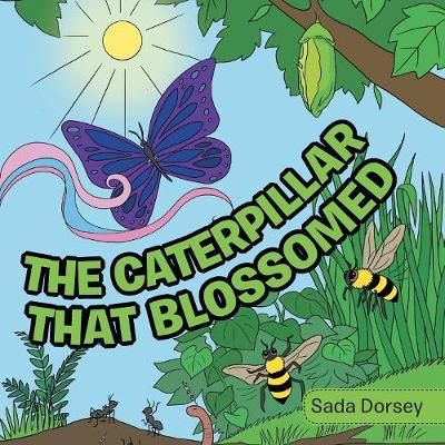 The Caterpillar That Blossomed By Dorsey, Sada 9781546218562