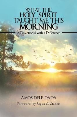 What the Holy Spirit Taught Me This Morning By Dele Dada 9781546235286