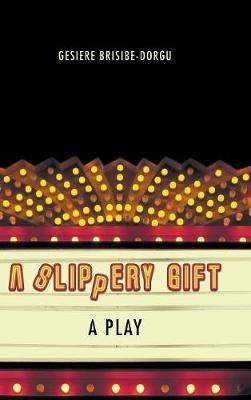 A Slippery Gift By Gesiere Brisibe-Dorgu 9781546235385 (Hardback)