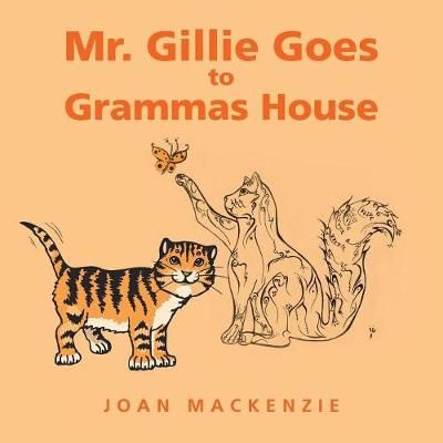 Mr. Gillie Goes to Grammas House By MacKenzie 9781546261513