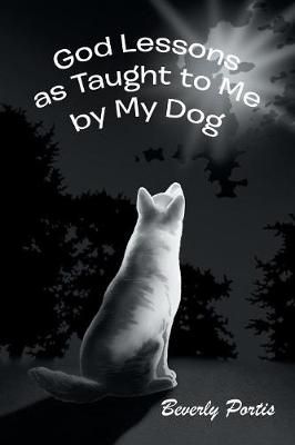 God Lessons as Taught to Me by My Dog By Portis 9781546278412