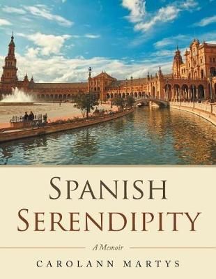 Spanish Serendipity: A Memoir By Martys, Carolann 9781546284727