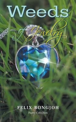 Weeds of Jewelry By Bongjoh, Felix 9781546293286 (Paperback)