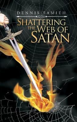Shattering the Web of Satan By Famieh 9781546299004 (Hardback)