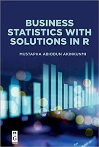 Business Statistics With Solutions in R By Mustapha Akinkunmi