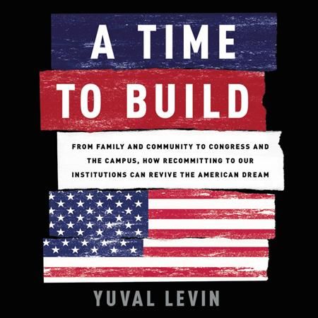 A Time to Build By Yuval Levin (author), Ford Enlow (read by)