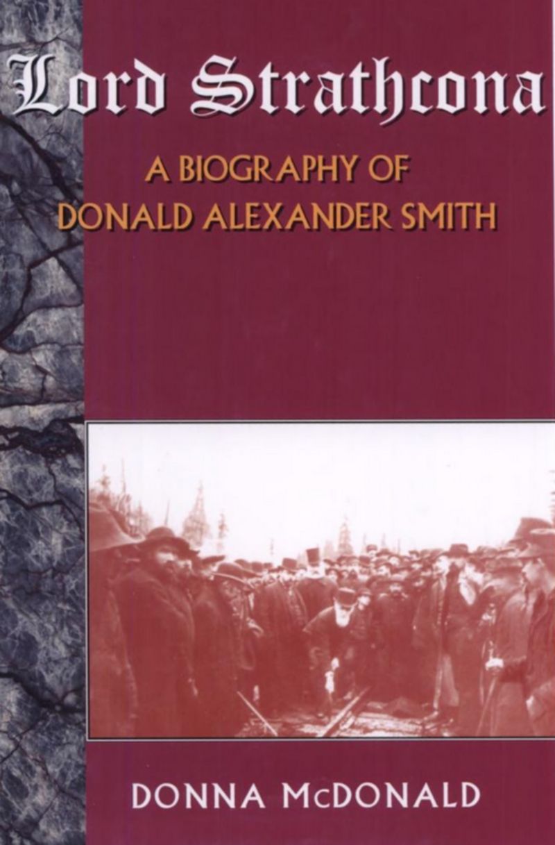 Lord Strathcona: A Biography Of Donald Alexander Smith 9781550022667