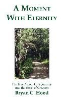 A Moment with Eternity By Bryan C. Hood 9781552127414 (Paperback)