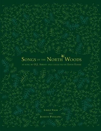 Songs of the North Woods as Sung by O.J. Abbott and Collected by Edith Fowke