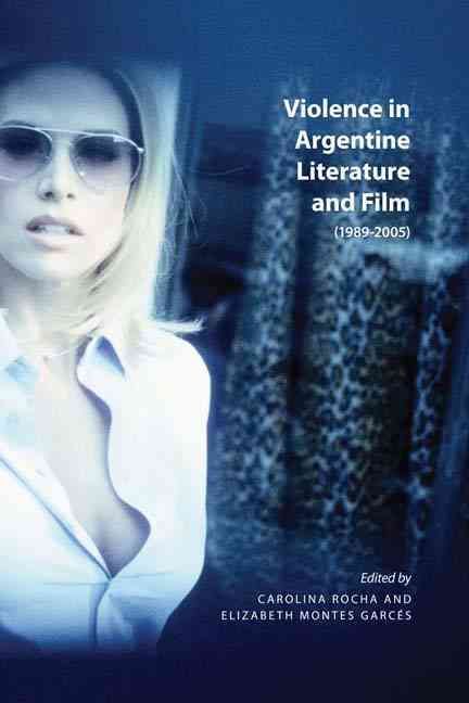 Violence in Argentine Literature and Film (1989-2005) 9781552385043