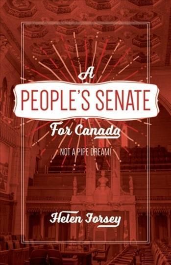 A People?s Senate for Canada ? Not A Pipe Dream! By Helen Forsey