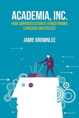 Academia, Inc. ? How Corporatization Is Transforming Canadian Universities