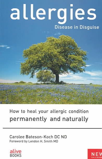 Allergies: Disease in Disguise: How to Heal Your Allergic Condition Permanently and Naturally